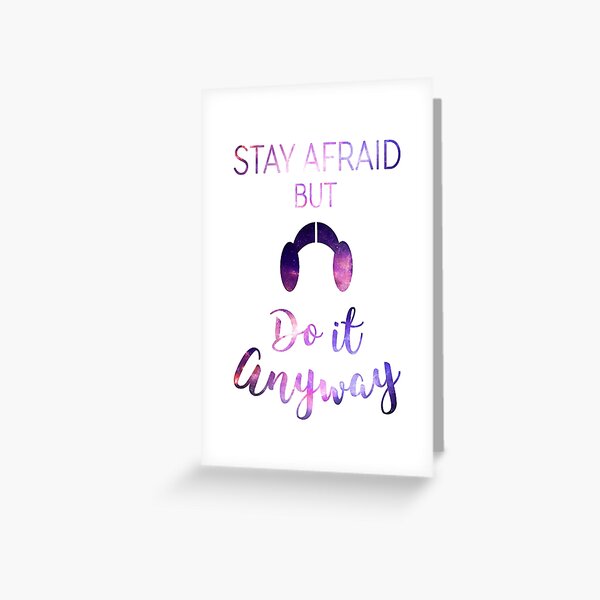 Stay Afraid, But Do It Anyway - Carrie Fisher Greeting Card