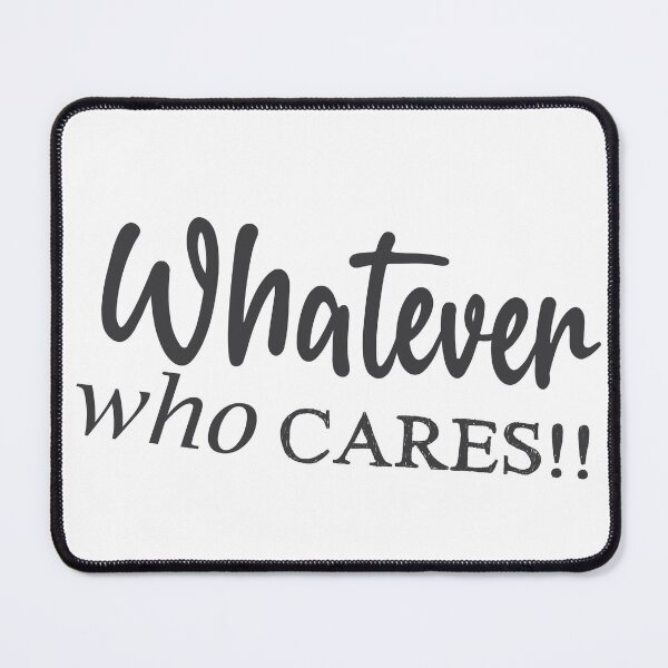 Item preview, whatever who cares designed and sold by MehdiRA.