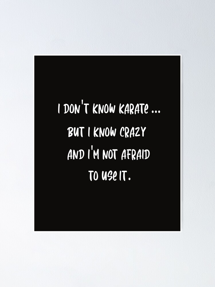 I May Not Know Karate But I Know Crazy, funny sayings I May Not Know Karate But I Know Crazy, funny sayings
