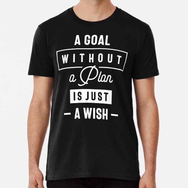 A Goal Without A Plan Printed T-shirts