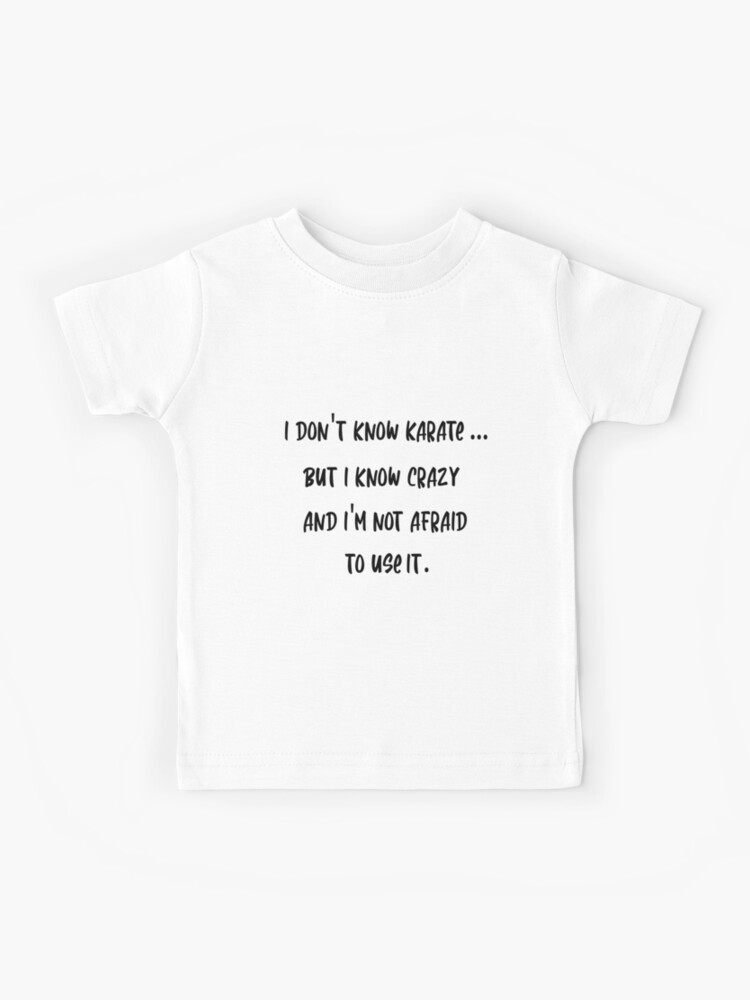 I May Not Know Karate But I Know Crazy, funny sayings I May Not Know Karate But I Know Crazy, funny sayings