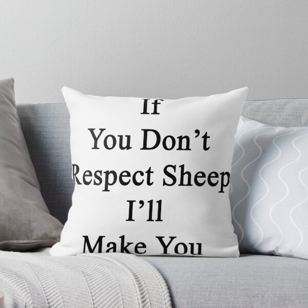 Item preview, If You Don't Respect Sheep I'll Make You  designed and sold by supernova23.