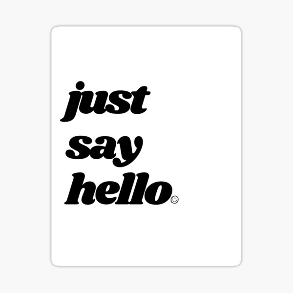 "just say hello" Sticker by Redbubble