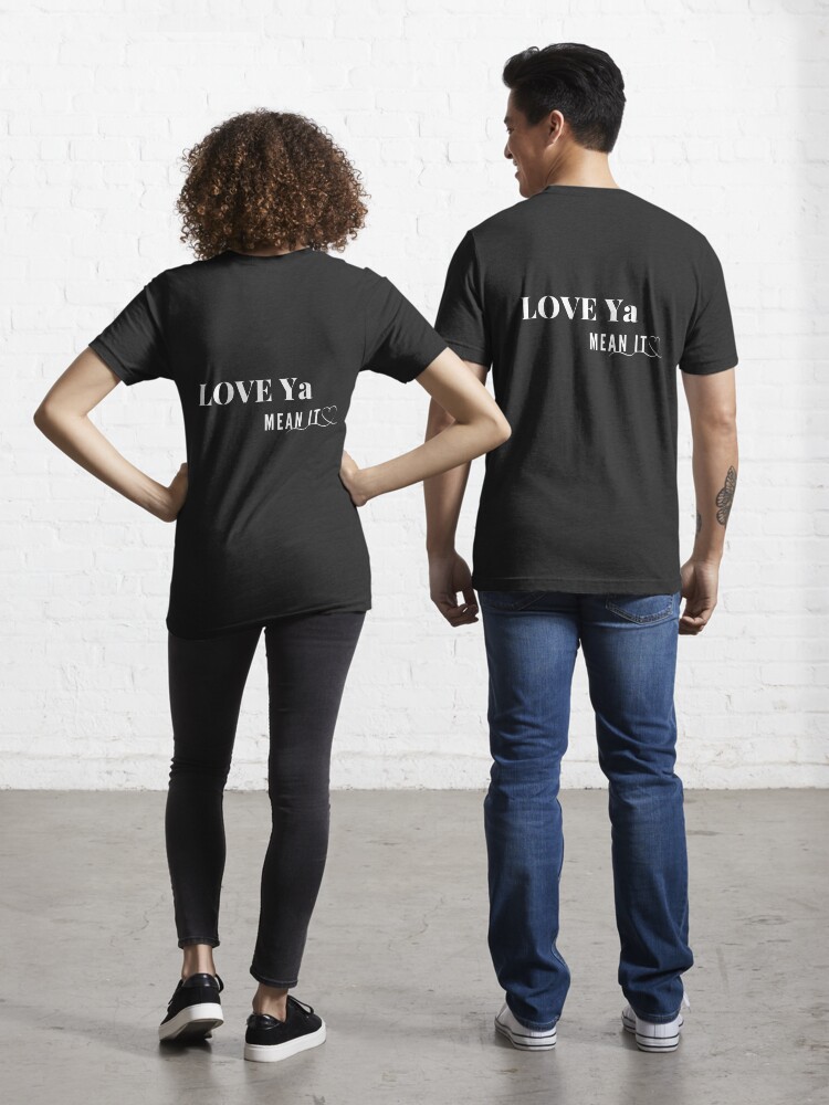 Love ya mean it shirt Clearance