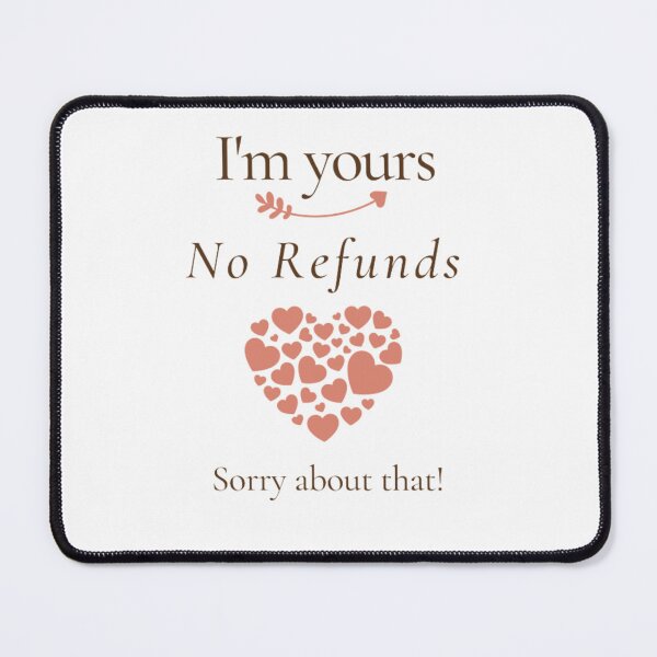 Item preview, I'm yours no refound sorry about that designed and sold by SamShop ⭐⭐⭐⭐⭐.