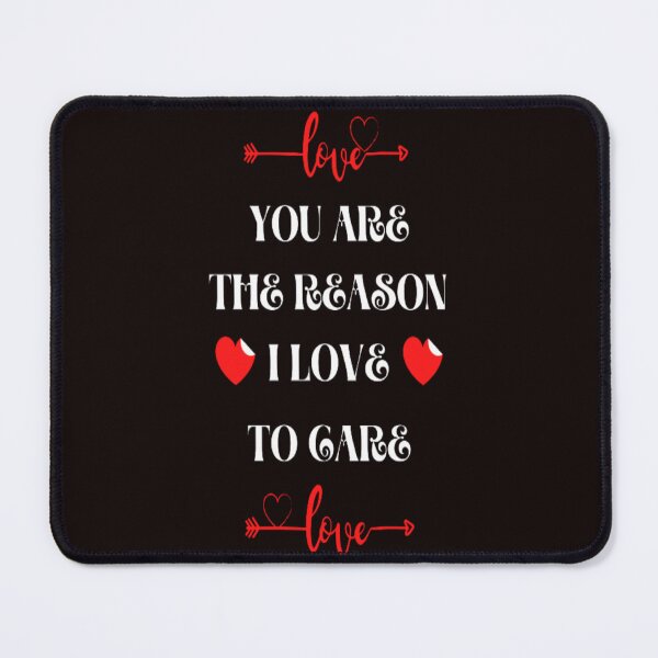 Item preview, You Are The Reason I Love To Care designed and sold by tark6.