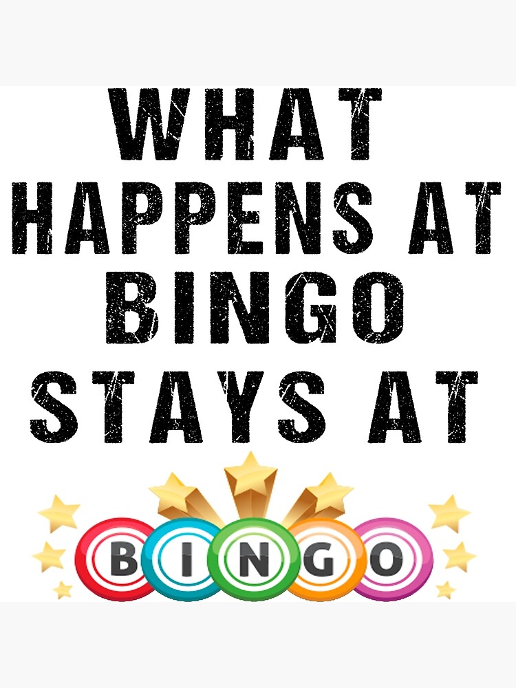 what-happens-at-bingo-stays-at-bingo-poster-for-sale-by-browny22