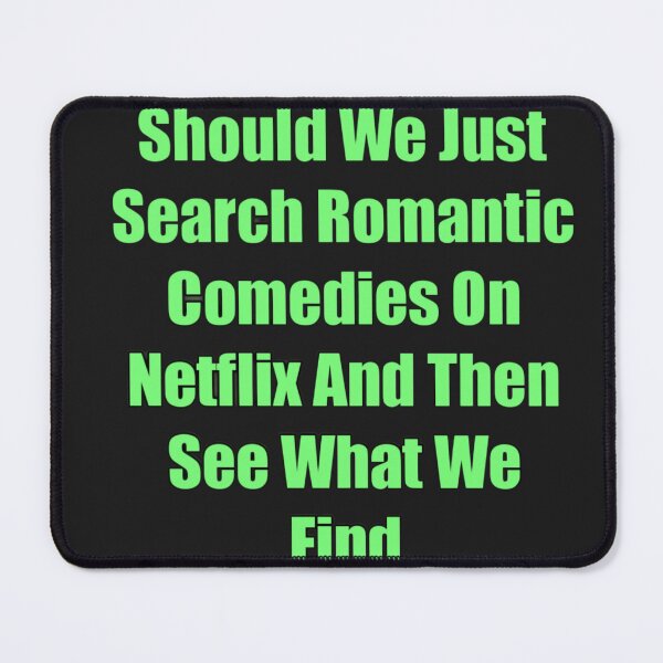 Item preview, Should We Just Search Romantic Comedies On Netflix And Then See What We Find designed and sold by Joseph Mizovic.