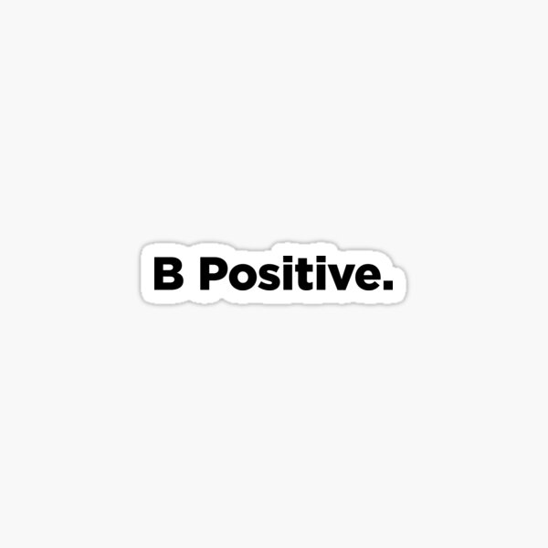 B Positive. Sticker for Sale by BigStump