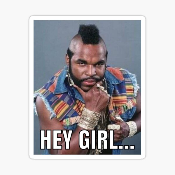 Mr. T - Hey Girl... Sticker