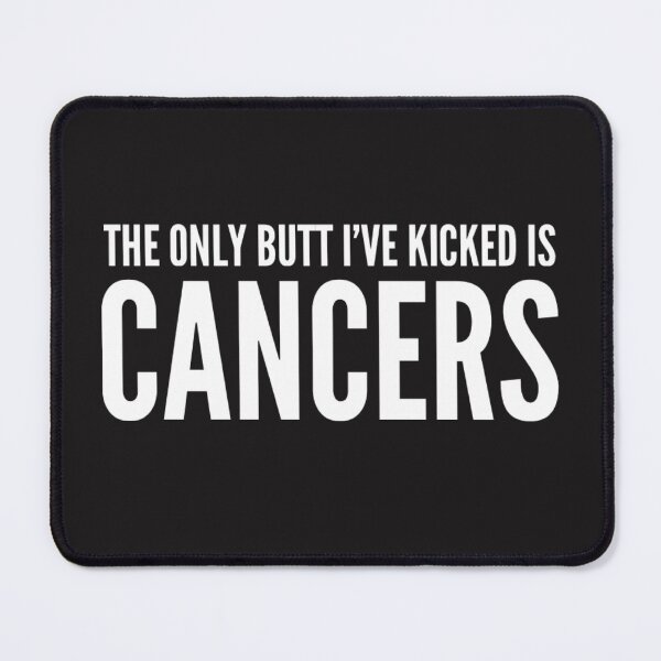 Item preview, The Only Butt I've kicked Is Cancers  designed and sold by madetoprint.