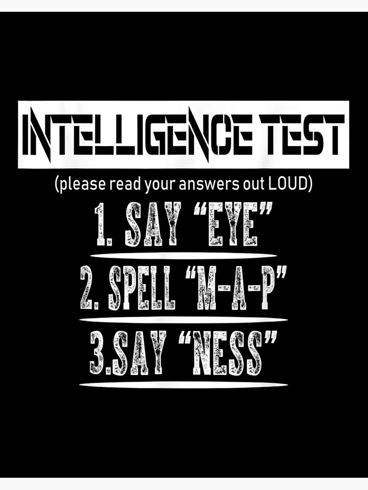 Intelligence Test Say Eye M A P Ness Funny Dad Mon Joke Intelligence Test Say Eye M A P Ness Funny Dad Mon Joke