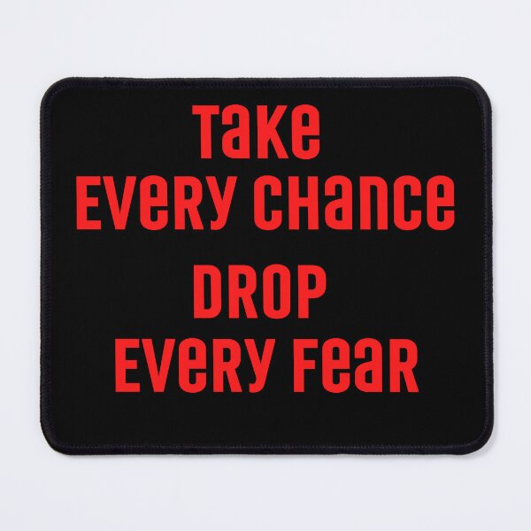 Item preview, Take Every Chance Drop Every Fear designed and sold by Peter Stawicki.