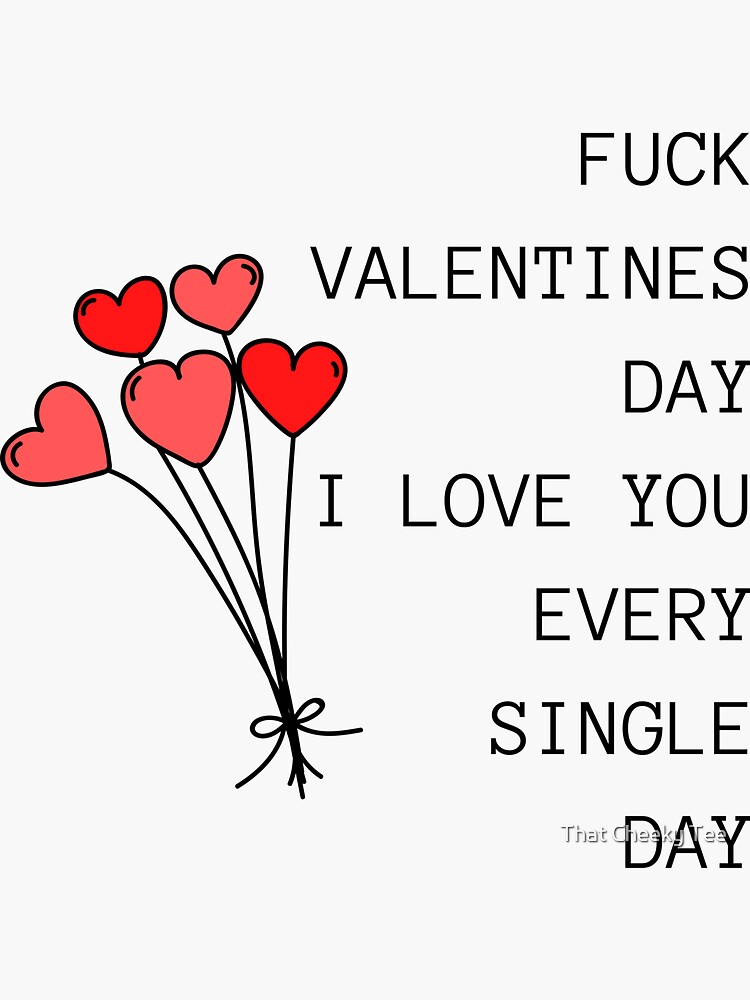 "Fuck Valentines Day, I Love You Every Single Day. Funny, Inappropriate ...