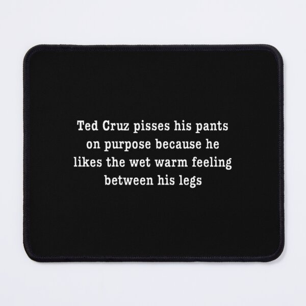 Item preview, Ted Cruz pisses his pants on purpose designed and sold by CustomMadeHQ.