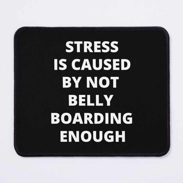 Item preview, Stress Is Caused By Not Belly Boarding Enough designed and sold by Crafty-Mornings.