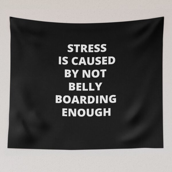 Item preview, Stress Is Caused By Not Belly Boarding Enough designed and sold by Crafty-Mornings.