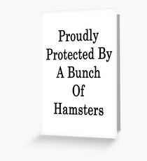 Proudly Protected By A Bunch Of Hamsters Greeting Card