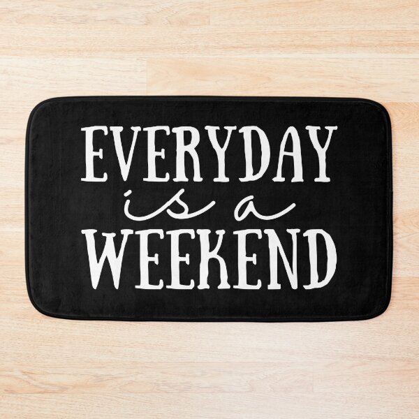 Item preview, Everyday Is A Weekend designed and sold by SweetAndSpice.