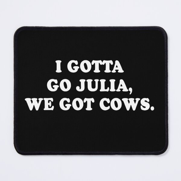 Item preview, I Gotta Go Julia We Got Cows designed and sold by barrelroll909.