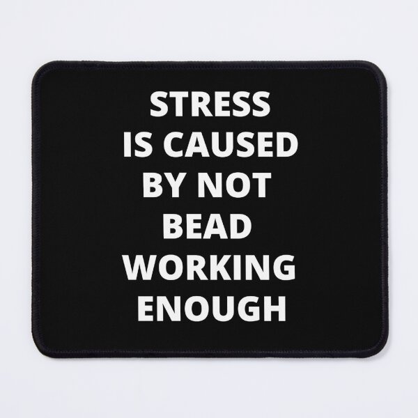 Item preview, Stress Is Caused By Not Beadworking Enough designed and sold by Crafty-Mornings.