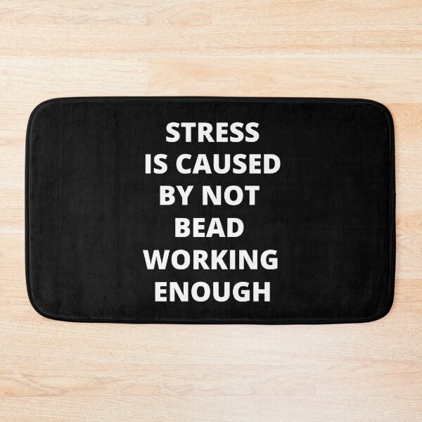 Item preview, Stress Is Caused By Not Beadworking Enough designed and sold by Crafty-Mornings.