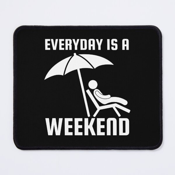 Item preview, Everyday Is A Weekend designed and sold by SweetAndSpice.