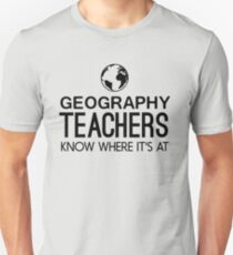 Geography Teachers know where it's at Unisex T-Shirt