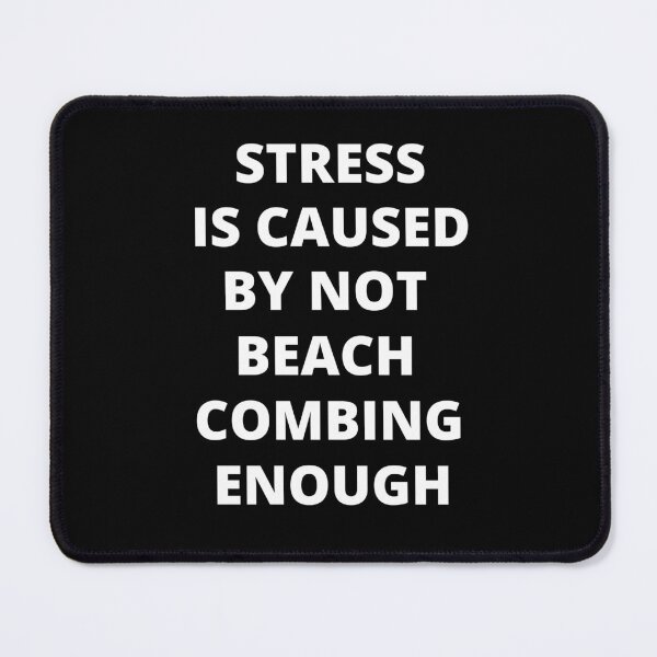 Item preview, Stress Is Caused By Not Beach Combing Enough designed and sold by Crafty-Mornings.