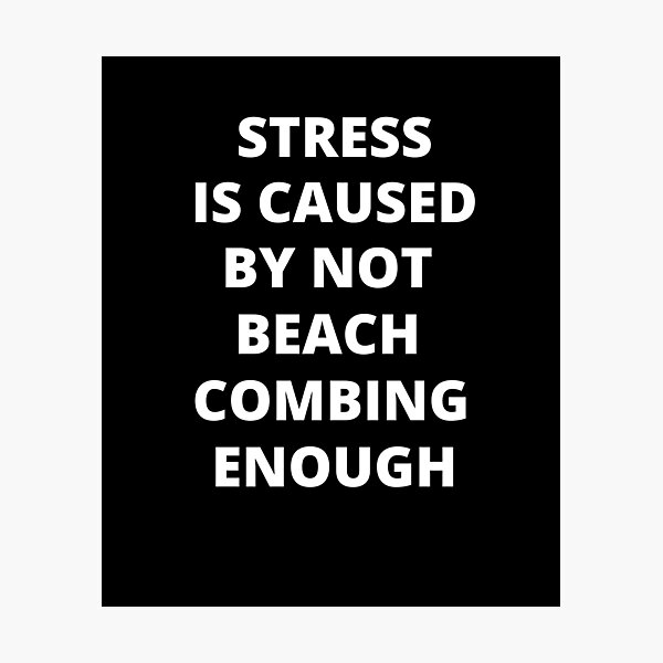 Item preview, Stress Is Caused By Not Beach Combing Enough designed and sold by Crafty-Mornings.