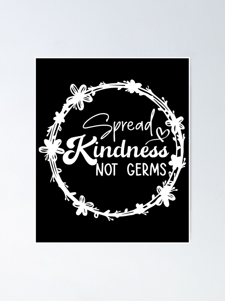 "Spread Kindness NOT Germs" Poster for Sale by Redbubble