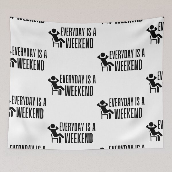 Item preview, Everyday Is A Weekend designed and sold by SweetAndSpice.