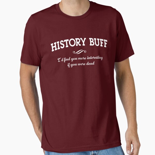 Item preview, History Buff. I'd find you more interesting if you were dead designed and sold by trends.
