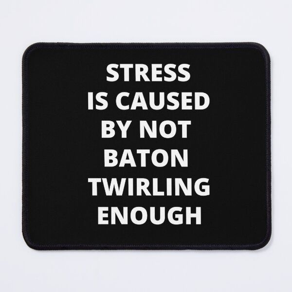 Item preview, Stress Is Caused By Not Baton Twirling Enough designed and sold by Crafty-Mornings.