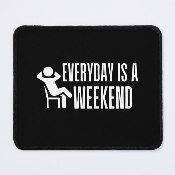 Item preview, Everyday Is A Weekend designed and sold by SweetAndSpice.