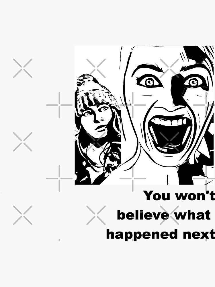 You won't believe what happened next. Click Bait Meme title Sticker for  Sale by S Quinn