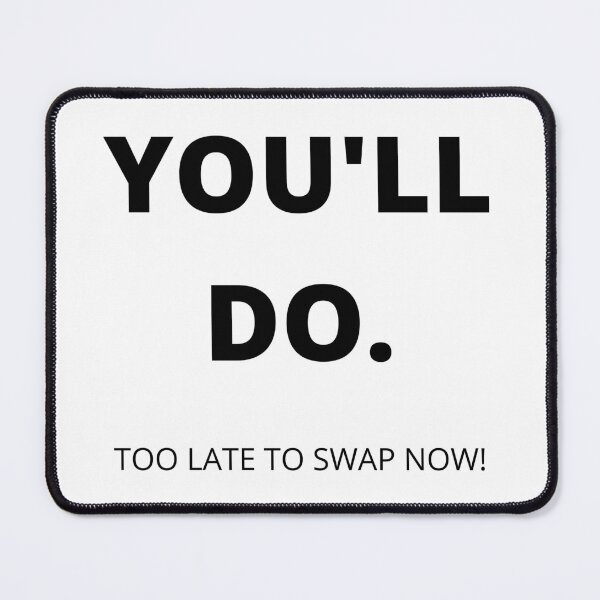 Item preview, You'll Do. Too Late To Swap Now. Funny, Inappropriate, Rude Valentine's Day Saying. designed and sold by That Cheeky Tee.