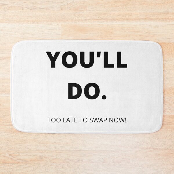 Item preview, You'll Do. Too Late To Swap Now. Funny, Inappropriate, Rude Valentine's Day Saying. designed and sold by That Cheeky Tee.
