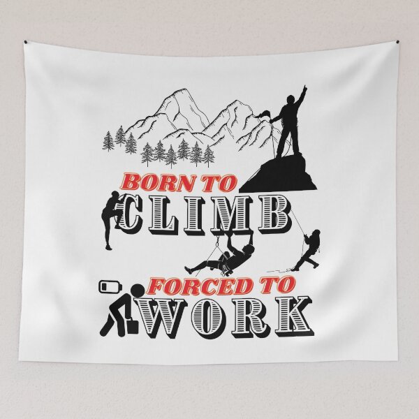 Item preview, Born to Climb Forced to Work designed and sold by kazada.