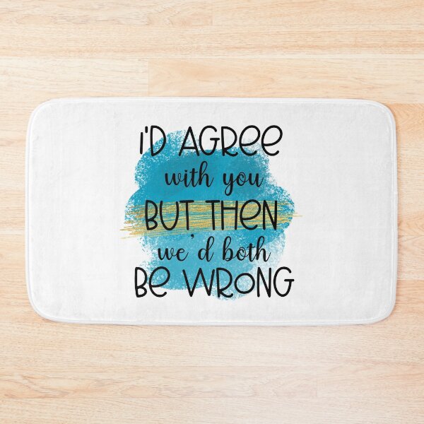Item preview, I'd Agree With You But Then- Sarcastic Funny  designed and sold by younghopes.