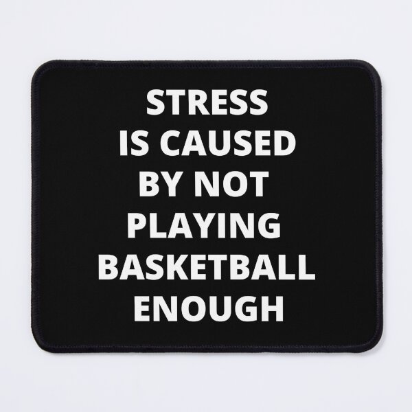 Item preview, Stress Is Caused By Not Playing Basketball Enough designed and sold by Crafty-Mornings.