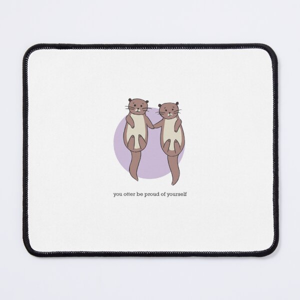 Item preview, You otter be proud of yourself designed and sold by YMHC Charitable Foundation.