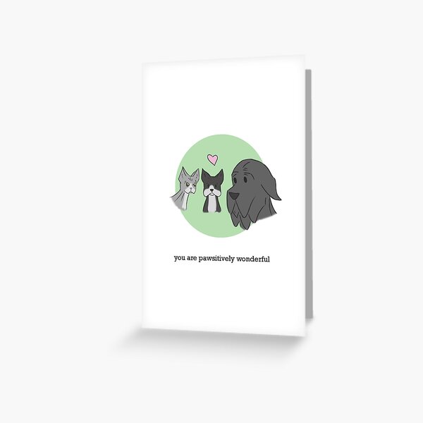 You are pawsitively wonderful Greeting Card