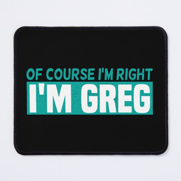 Item preview, Of Course I'm Right I'm Greg Funny Gift Idea designed and sold by YES!GOODY.