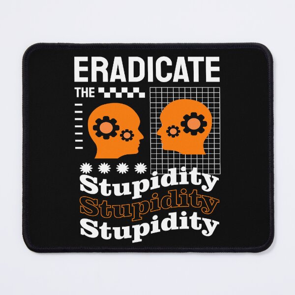 Item preview, Eradicate The Stupidity-funny urban art design designed and sold by BRtisticDesigns.