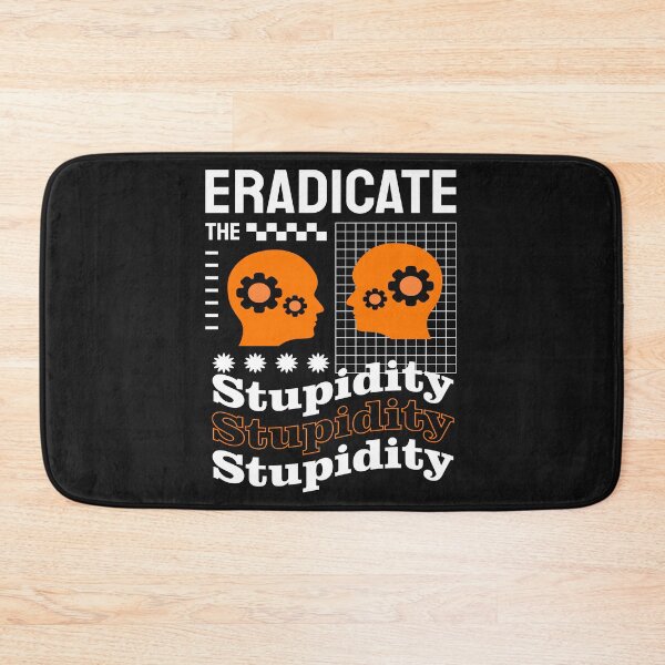 Item preview, Eradicate The Stupidity-funny urban art design designed and sold by BRtisticDesigns.
