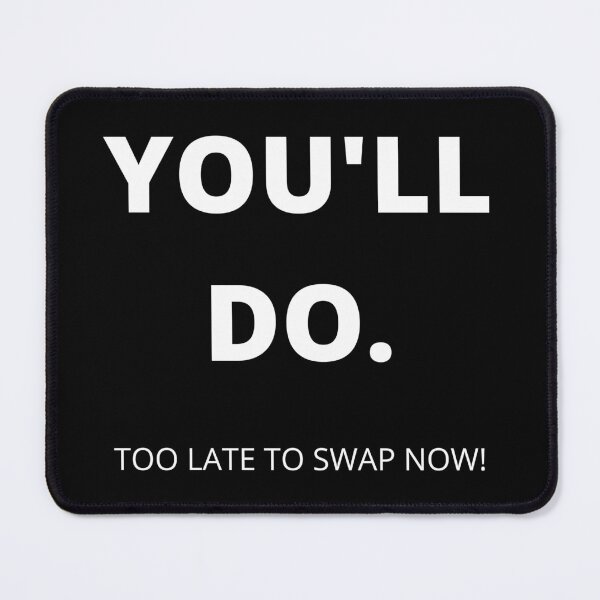 Item preview, You'll Do. Too Late To Swap Now. Funny, Inappropriate, Rude Valentine's Day Saying. designed and sold by That Cheeky Tee.