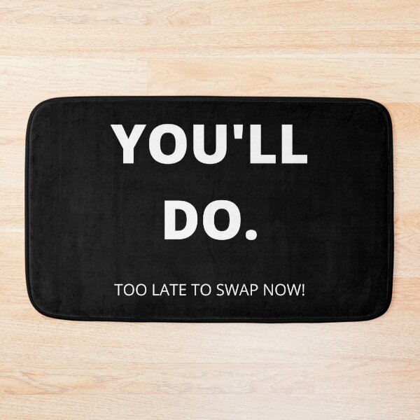 Item preview, You'll Do. Too Late To Swap Now. Funny, Inappropriate, Rude Valentine's Day Saying. designed and sold by That Cheeky Tee.