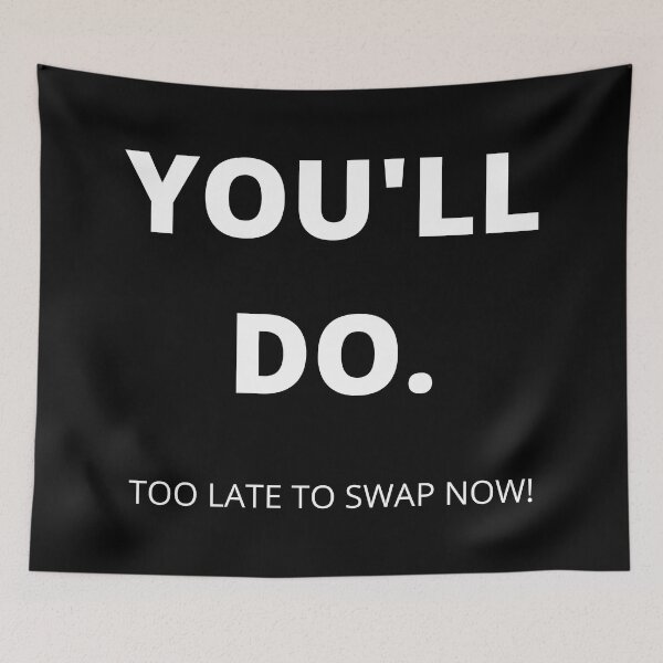 Item preview, You'll Do. Too Late To Swap Now. Funny, Inappropriate, Rude Valentine's Day Saying. designed and sold by That Cheeky Tee.