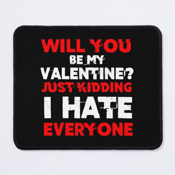 Item preview, will you be my valentine just kidding i hate everyone v3 designed and sold by Grafik0.
